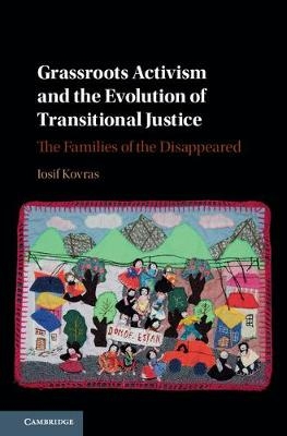 Grassroots Activism and the Evolution of Transitional Justice -  Iosif Kovras