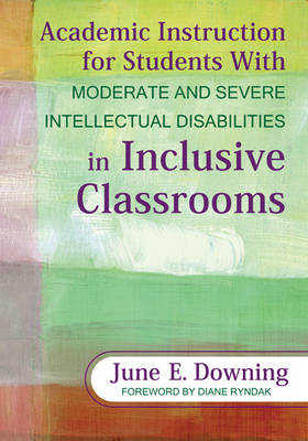 Academic Instruction for Students With Moderate and Severe Intellectual Disabilities in Inclusive Classrooms - June E. Downing