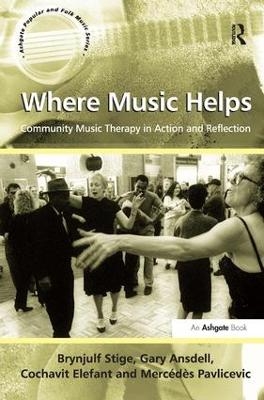 Where Music Helps: Community Music Therapy in Action and Reflection - Brynjulf Stige