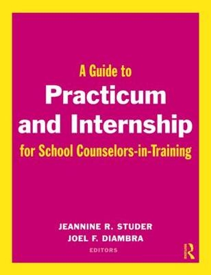 A Guide to Practicum and Internship for School Counselors-in-Training - 