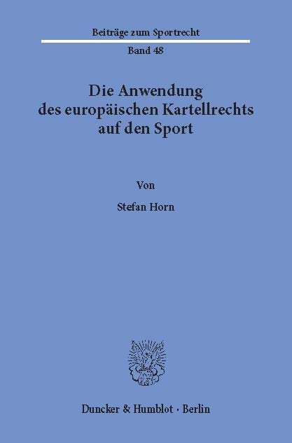 Die Anwendung des europäischen Kartellrechts auf den Sport. -  Stefan Horn