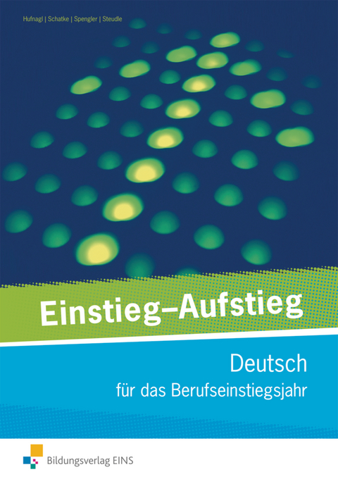 Einstieg - Aufstieg: Deutsch für das Berufseinstiegsjahr - Gerhard Hufnagl, Martin Schatke, Franz Karl Spengler, Ursula Steudle