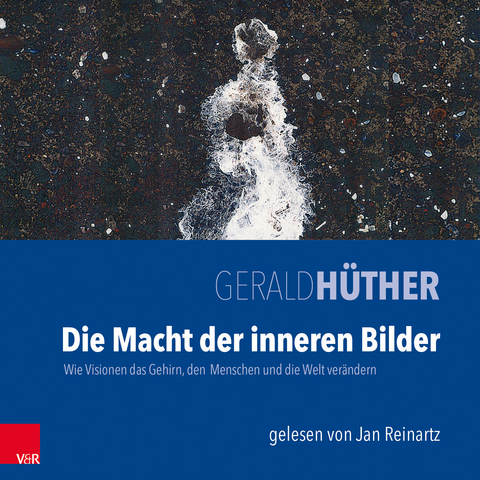 Die Macht der inneren Bilder - Gerald Hüther