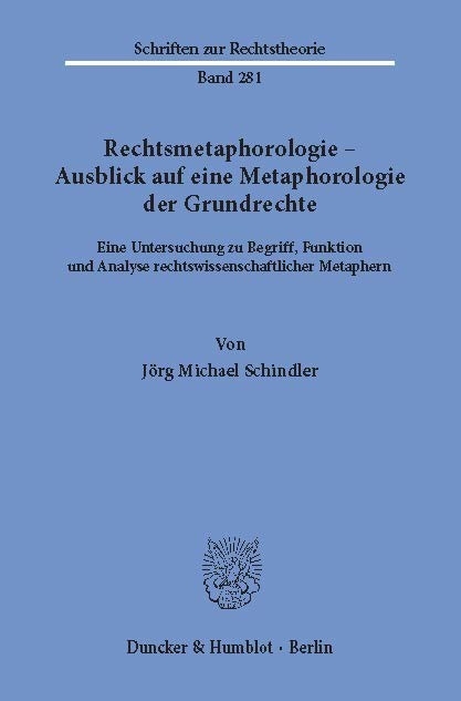 Rechtsmetaphorologie - Ausblick auf eine Metaphorologie der Grundrechte. -  Jörg Michael Schindler