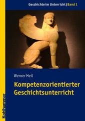 Kompetenzorientierter Geschichtsunterricht - Werner Heil