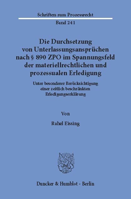 Die Durchsetzung von Unterlassungsansprüchen nach § 890 ZPO im Spannungsfeld der materiellrechtlichen und prozessualen Erledigung. -  Rahel Eissing