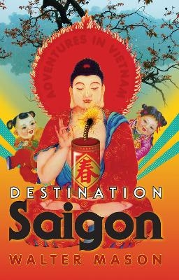 Destination Saigon - Walter Mason