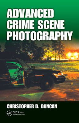 Advanced Crime Scene Photography - Christopher D Duncan