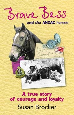 Brave Bess and the ANZAC Horses - Susan Brocker