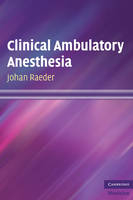 Clinical Ambulatory Anesthesia - Johan Raeder