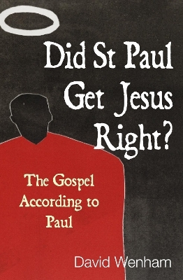 Did St Paul Get Jesus Right? - The Revd Dr David Wenham