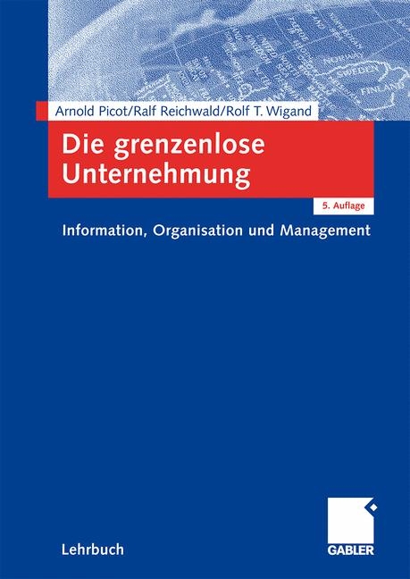 Die grenzenlose Unternehmung - Arnold Picot, Ralf Reichwald, Rolf T. Wigand