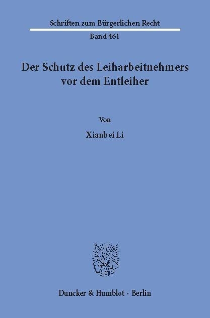 Der Schutz des Leiharbeitnehmers vor dem Entleiher. -  Xianbei Li