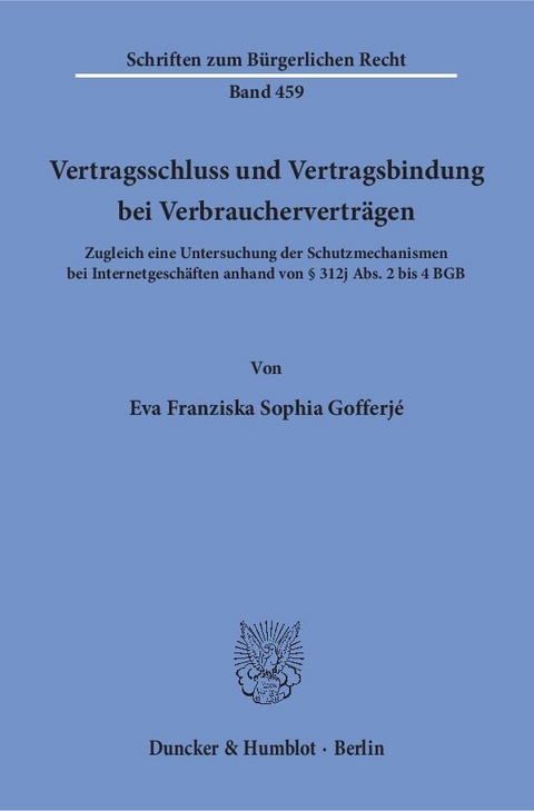 Vertragsschluss und Vertragsbindung bei Verbraucherverträgen. - Eva Franziska Sophia Gofferjé