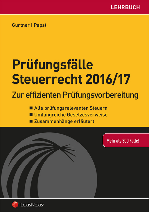 Prüfungsfälle Steuerrecht 2016/17 - Wolfgang Gurtner, Stefan Papst