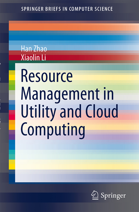 Resource Management in Utility and Cloud Computing - Han Zhao, Xiaolin Li