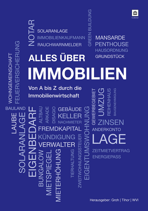 Alles über Immobilien - Erwin Sailer, Henning J. Grabener, Ulf Matzen, Dipl.-Ing. Architekt Univ. Michael Groh Dipl.-Jur. Univ. Paul Tihor, Dipl.-Volksw. Volker Bielefeld Dr. Hansjörg Bach  Rudolf Koch