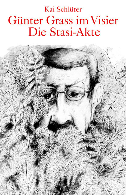 Günter Grass im Visier – Die Stasi-Akte - Kai Schlüter