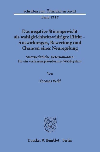 Das negative Stimmgewicht als wahlgleichheitswidriger Effekt - Auswirkungen, Bewertung und Chancen einer Neuregelung. -  Thomas Wolf