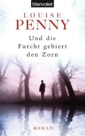 Und die Furcht gebiert den Zorn - Louise Penny