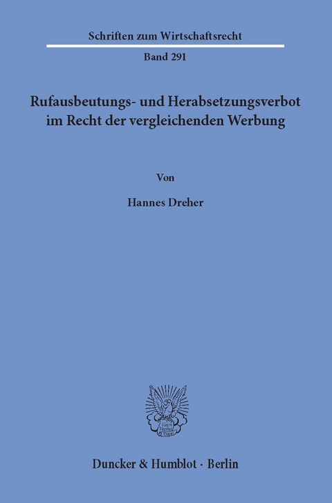 Rufausbeutungs- und Herabsetzungsverbot im Recht der vergleichenden Werbung. -  Hannes Dreher