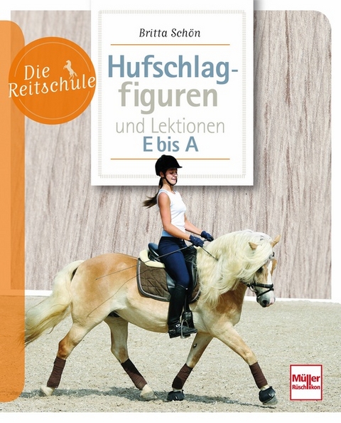 Hufschlagfiguren und Lektionen E bis A - Britta Schön