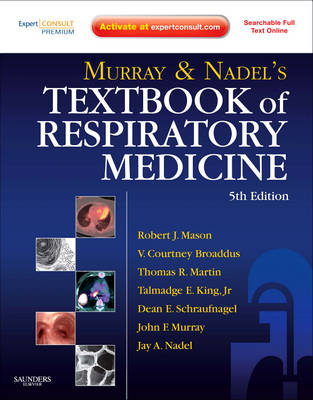 Murray and Nadel's Textbook of Respiratory Medicine - Robert J. Mason, V.Courtney Broaddus, Thomas Martin, Talmadge King  Jr., Dean Schraufnagel