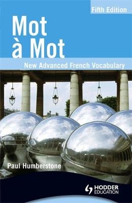 Mot a Mot Fifth Edition: New Advanced French Vocabulary - Paul Humberstone