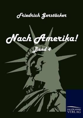 Nach Amerika! - Friedrich Gerstäcker