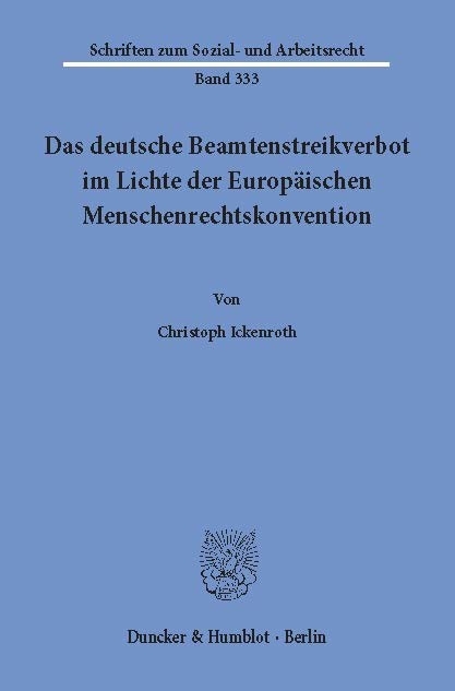 Das deutsche Beamtenstreikverbot im Lichte der Europäischen Menschenrechtskonvention. -  Christoph Ickenroth