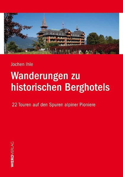 Wanderungen zu historischen Berghotels - Jochen Ihle