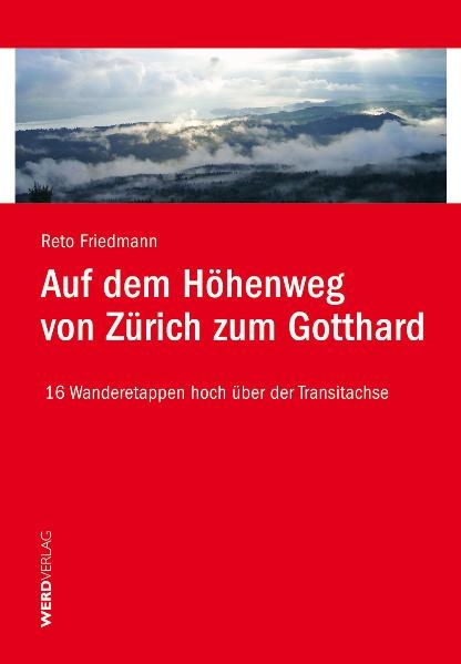 Auf dem Höhenweg von Zürich zum Gotthard - Reto Friedmann