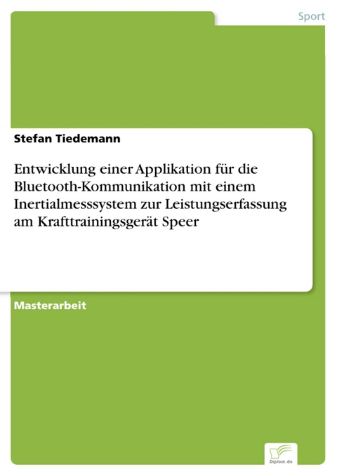 Entwicklung einer Applikation für die Bluetooth-Kommunikation mit einem Inertialmesssystem zur Leistungserfassung am Krafttrainingsgerät Speer -  Stefan Tiedemann