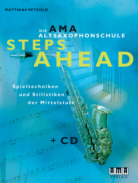 Die AMA-Altsaxophonschule. Steps Ahead - Matthias Petzold