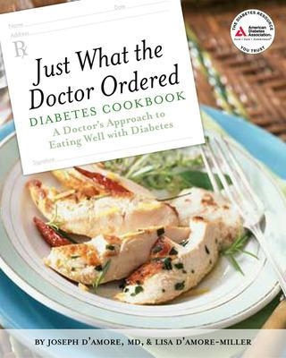 Just What the Doctor Ordered Diabetes Cookbook - Joseph D'Amore, Lisa D'Amore-Miller