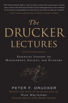 The Drucker Lectures: Essential Lessons on Management, Society and Economy - Peter Drucker, Rick Wartzman