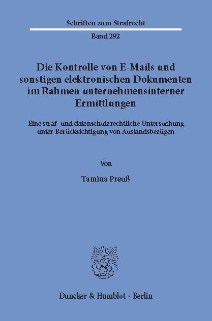 Die Kontrolle von E-Mails und sonstigen elektronischen Dokumenten im Rahmen unternehmensinterner Ermittlungen. -  Tamina Preuß