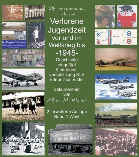 Verlorene Jugendzeit vor und im Weltkrieg 1945 - Albert Welter