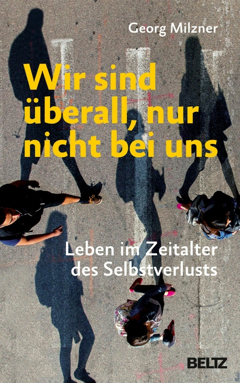 Wir sind überall, nur nicht bei uns -  Georg Milzner