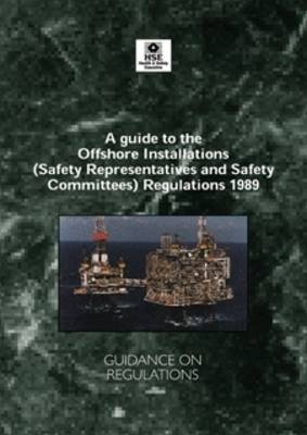 A Guide to the Offshore Installations (Safety Representatives and Safety Committees) Regulations 1989 -  Health and Safety Executive (HSE)