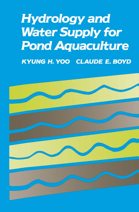 Hydrology and Water Supply for Pond Aquaculture - Kyung H. Yoo, Claude E. Boyd