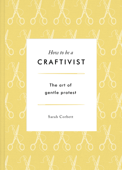 How to be a Craftivist - Sarah P. Corbett