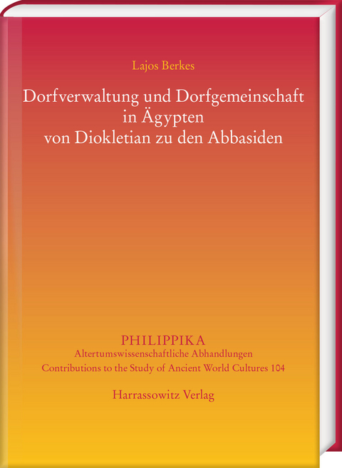 Dorfverwaltung und Dorfgemeinschaft in Ägypten von Diokletian zu den Abbasiden - Lajos Berkes