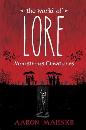 World of Lore: Monstrous Creatures -  Aaron Mahnke