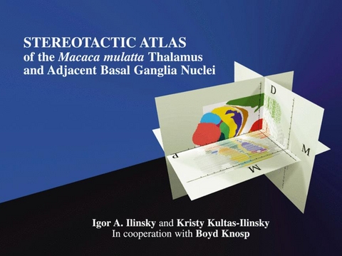 Stereotactic Atlas of the Macaca Mulatta Thalamus and Adjacent Basal Ganglia Nuclei - Igor A. Ilinsky, Kristy Kultas-Ilinsky, Boyd Knosp