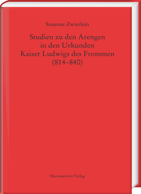 Studien zu den Arengen in den Urkunden Kaiser Ludwigs des Frommen (814–840) - Susanne Zwierlein