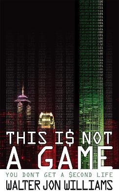 This Is Not A Game - Walter Jon Williams