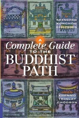 A Complete Guide to the Buddhist Path - Khenchen Konchog Gyaltshen Rinpoche