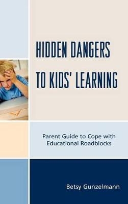 Hidden Dangers to Kids' Learning - Betsy Gunzelmann