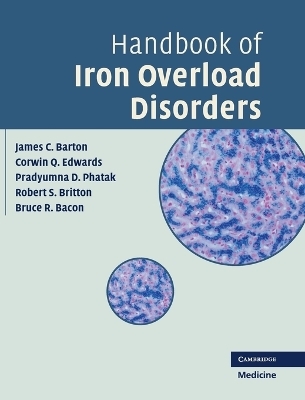 Handbook of Iron Overload Disorders - James C. Barton, Corwin Q. Edwards, Pradyumna D. Phatak, Robert S. Britton, Bruce R. Bacon